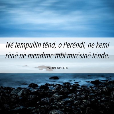 Picture 06 - Psalmet 48:9 ALB - Në tempullin tënd, o Perëndi, ne kemi rënë - Bible Verse Picture