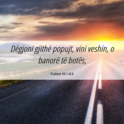 Picture 06 - Psalmet 49:1 ALB - Dëgjoni gjithë popujt, vini veshin, o banorë - Bible Verse Picture