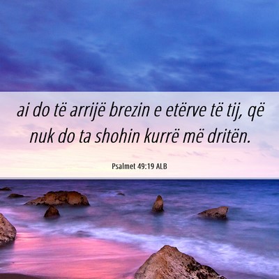 Picture 06 - Psalmet 49:19 ALB - ai do të arrijë brezin e etërve të tij, që - Bible Verse Picture