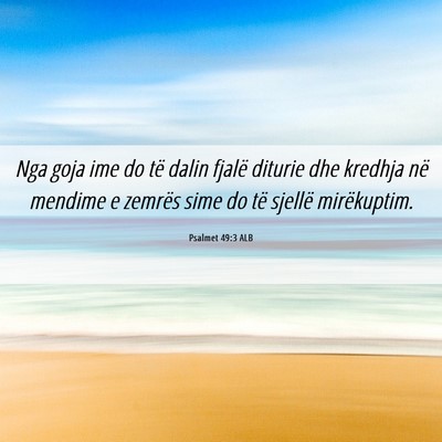 Picture 06 - Psalmet 49:3 ALB - Nga goja ime do të dalin fjalë diturie dhe - Bible Verse Picture