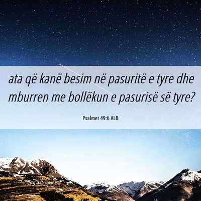 Picture 06 - Psalmet 49:6 ALB - ata që kanë besim në pasuritë e tyre dhe - Bible Verse Picture