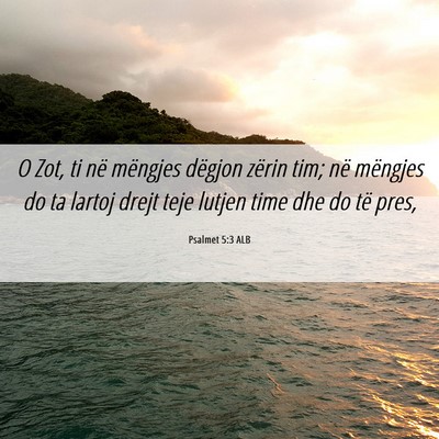 Picture 06 - Psalmet 5:3 ALB - O Zot, ti në mëngjes dëgjon zërin tim; në - Bible Verse Picture