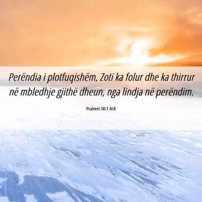 Picture 06 - Psalmet 50:1 ALB - Perëndia i plotfuqishëm, Zoti ka folur dhe ka - Bible Verse Picture