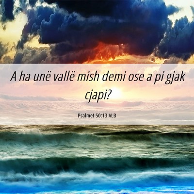 Picture 06 - Psalmet 50:13 ALB - A ha unë vallë mish demi ose a pi gjak - Bible Verse Picture