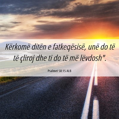 Picture 06 - Psalmet 50:15 ALB - Kërkomë ditën e fatkeqësisë, unë do të të - Bible Verse Picture