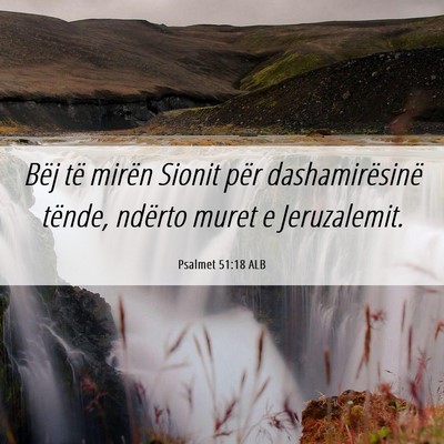 Picture 06 - Psalmet 51:18 ALB - Bëj të mirën Sionit për dashamirësinë - Bible Verse Picture