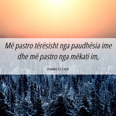 Picture 06 - Psalmet 51:2 ALB - Më pastro tërësisht nga paudhësia ime dhe më - Bible Verse Picture