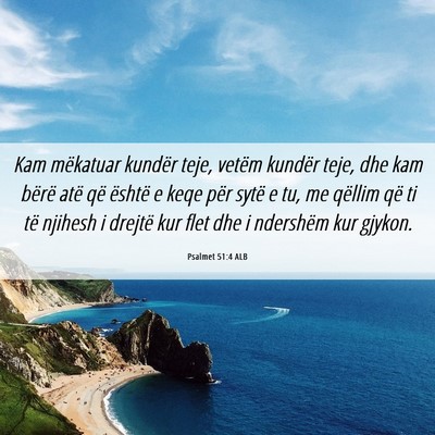 Picture 06 - Psalmet 51:4 ALB - Kam mëkatuar kundër teje, vetëm kundër teje, - Bible Verse Picture