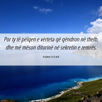 Picture 06 - Psalmet 51:6 ALB - Por ty të pëlqen e vërteta që qëndron në - Bible Verse Picture