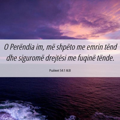 Picture 06 - Psalmet 54:1 ALB - O Perëndia im, më shpëto me emrin tënd dhe - Bible Verse Picture