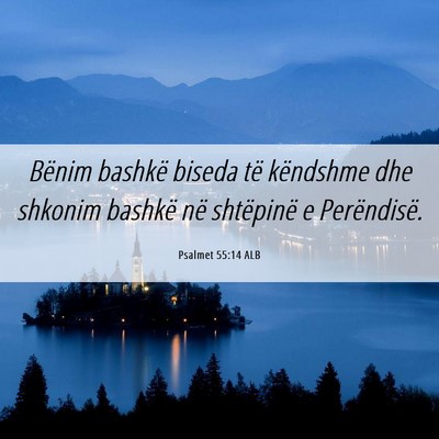 Picture 06 - Psalmet 55:14 ALB - Bënim bashkë biseda të këndshme dhe shkonim - Bible Verse Picture