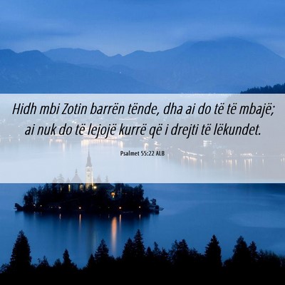 Picture 06 - Psalmet 55:22 ALB - Hidh mbi Zotin barrën tënde, dha ai do të të - Bible Verse Picture