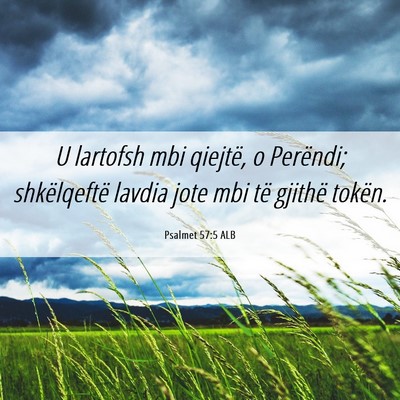 Picture 06 - Psalmet 57:5 ALB - U lartofsh mbi qiejtë, o Perëndi; shkëlqeftë - Bible Verse Picture