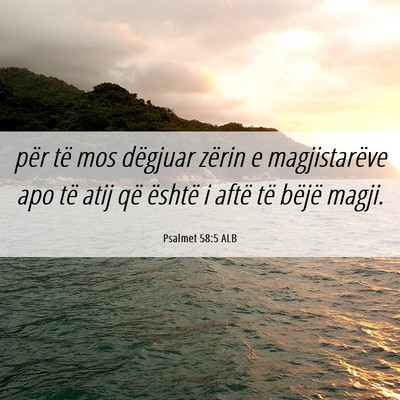 Picture 06 - Psalmet 58:5 ALB - për të mos dëgjuar zërin e magjistarëve apo - Bible Verse Picture