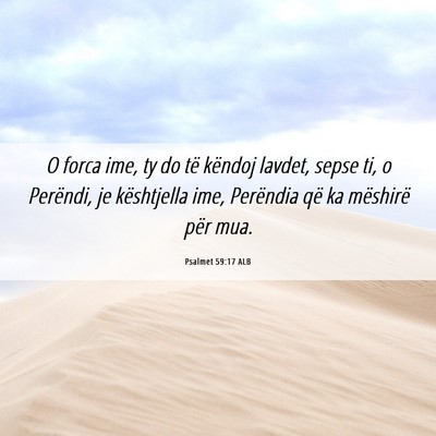 Picture 06 - Psalmet 59:17 ALB - O forca ime, ty do të këndoj lavdet, sepse ti, - Bible Verse Picture