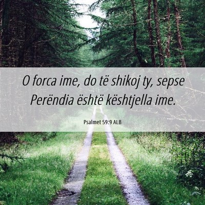 Picture 06 - Psalmet 59:9 ALB - O forca ime, do të shikoj ty, sepse Perëndia - Bible Verse Picture