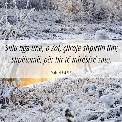 Picture 06 - Psalmet 6:4 ALB - Sillu nga unë, o Zot, çliroje shpirtin tim; - Bible Verse Picture