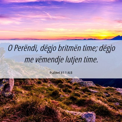 Picture 06 - Psalmet 61:1 ALB - O Perëndi, dëgjo britmën time; dëgjo me - Bible Verse Picture