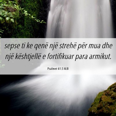 Picture 06 - Psalmet 61:3 ALB - sepse ti ke qenë një strehë për mua dhe një - Bible Verse Picture