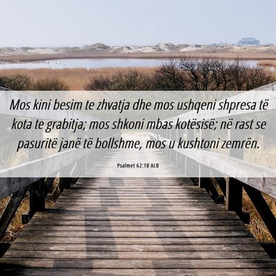 Picture 06 - Psalmet 62:10 ALB - Mos kini besim te zhvatja dhe mos ushqeni shpresa - Bible Verse Picture