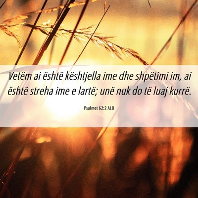 Picture 06 - Psalmet 62:2 ALB - Vetëm ai është kështjella ime dhe shpëtimi - Bible Verse Picture