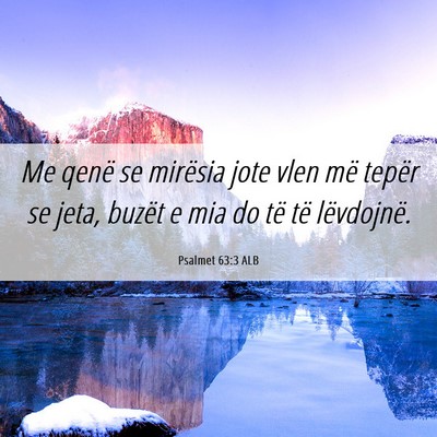 Picture 06 - Psalmet 63:3 ALB - Me qenë se mirësia jote vlen më tepër se - Bible Verse Picture