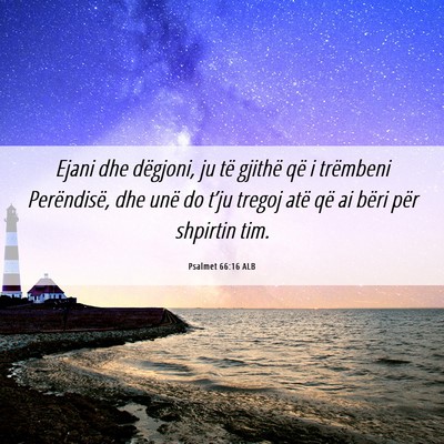 Picture 06 - Psalmet 66:16 ALB - Ejani dhe dëgjoni, ju të gjithë që i - Bible Verse Picture