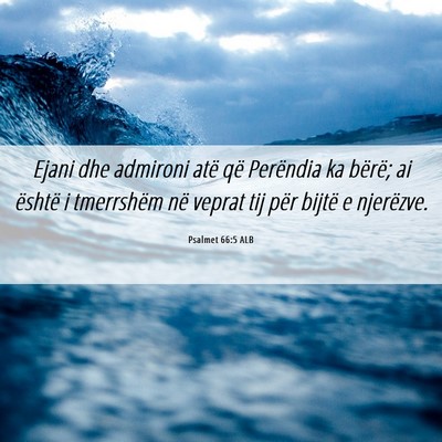 Picture 06 - Psalmet 66:5 ALB - Ejani dhe admironi atë që Perëndia ka bërë; - Bible Verse Picture