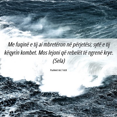 Picture 06 - Psalmet 66:7 ALB - Me fuqinë e tij ai mbretëron në përjetësi; - Bible Verse Picture