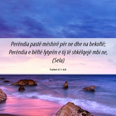 Picture 06 - Psalmet 67:1 ALB - Perëndia pastë mëshirë për ne dhe na - Bible Verse Picture
