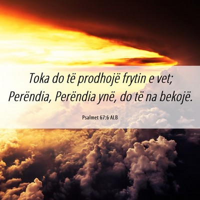 Picture 06 - Psalmet 67:6 ALB - Toka do të prodhojë frytin e vet; Perëndia, - Bible Verse Picture