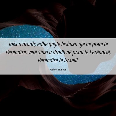 Picture 06 - Psalmet 68:8 ALB - toka u drodh; edhe qiejtë lëshuan ujë në - Bible Verse Picture