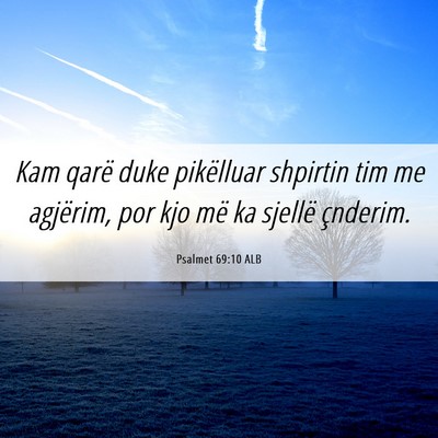 Picture 06 - Psalmet 69:10 ALB - Kam qarë duke pikëlluar shpirtin tim me - Bible Verse Picture