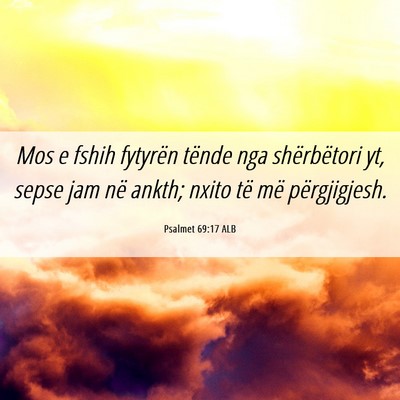 Picture 06 - Psalmet 69:17 ALB - Mos e fshih fytyrën tënde nga shërbëtori yt, - Bible Verse Picture