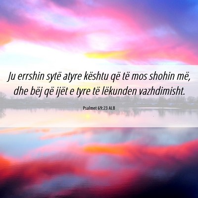 Picture 06 - Psalmet 69:23 ALB - Ju errshin sytë atyre kështu që të mos shohin - Bible Verse Picture