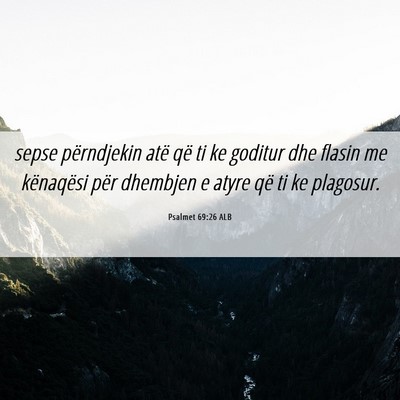 Picture 06 - Psalmet 69:26 ALB - sepse përndjekin atë që ti ke goditur dhe - Bible Verse Picture
