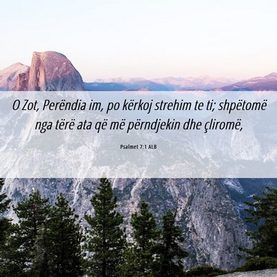 Picture 06 - Psalmet 7:1 ALB - O Zot, Perëndia im, po kërkoj strehim te ti; - Bible Verse Picture