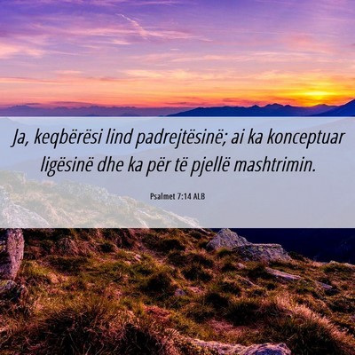 Picture 06 - Psalmet 7:14 ALB - Ja, keqbërësi lind padrejtësinë; ai ka - Bible Verse Picture