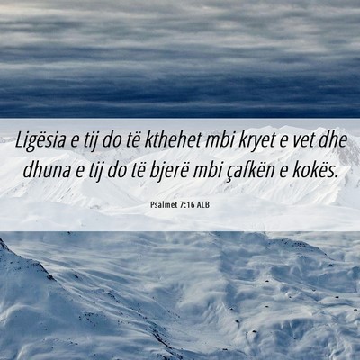 Picture 06 - Psalmet 7:16 ALB - Ligësia e tij do të kthehet mbi kryet e vet dhe - Bible Verse Picture