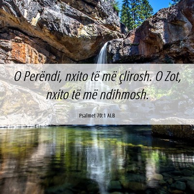 Picture 06 - Psalmet 70:1 ALB - O Perëndi, nxito të më çlirosh. O Zot, nxito - Bible Verse Picture