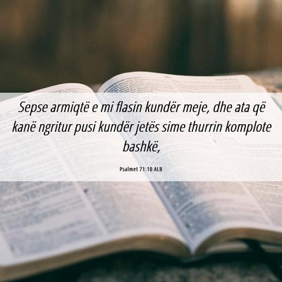 Picture 06 - Psalmet 71:10 ALB - Sepse armiqtë e mi flasin kundër meje, dhe ata - Bible Verse Picture