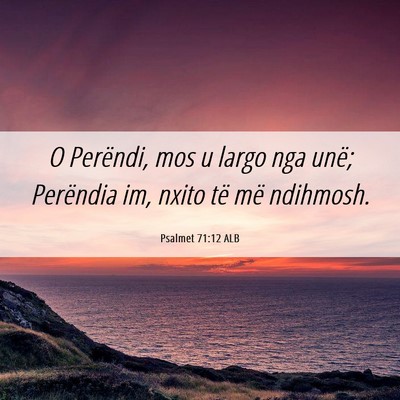 Picture 06 - Psalmet 71:12 ALB - O Perëndi, mos u largo nga unë; Perëndia im, - Bible Verse Picture