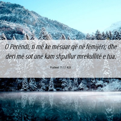 Picture 06 - Psalmet 71:17 ALB - O Perëndi, ti më ke mësuar që në fëmijëri; - Bible Verse Picture