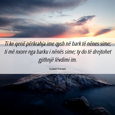 Picture 06 - Psalmet 71:6 ALB - Ti ke qenë përkrahja ime qysh në bark të - Bible Verse Picture