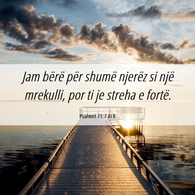 Picture 06 - Psalmet 71:7 ALB - Jam bërë për shumë njerëz si një mrekulli, - Bible Verse Picture