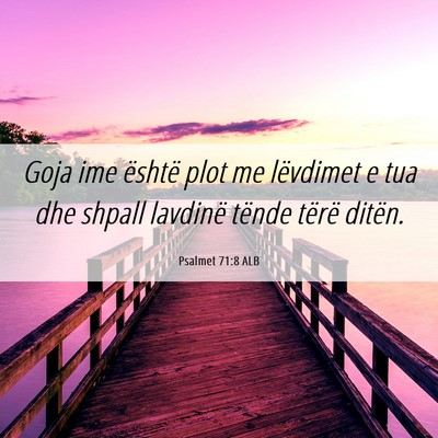 Picture 06 - Psalmet 71:8 ALB - Goja ime është plot me lëvdimet e tua dhe - Bible Verse Picture