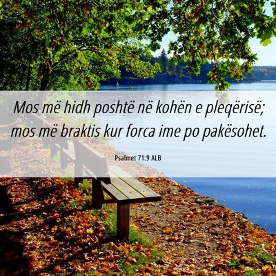 Picture 06 - Psalmet 71:9 ALB - Mos më hidh poshtë në kohën e pleqërisë; - Bible Verse Picture