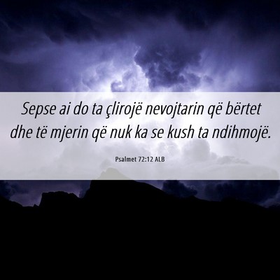 Picture 06 - Psalmet 72:12 ALB - Sepse ai do ta çlirojë nevojtarin që bërtet - Bible Verse Picture