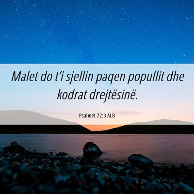Picture 06 - Psalmet 72:3 ALB - Malet do t’i sjellin paqen popullit dhe kodrat - Bible Verse Picture