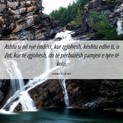 Picture 06 - Psalmet 73:20 ALB - Ashtu si në një ëndërr, kur zgjohesh, kështu - Bible Verse Picture